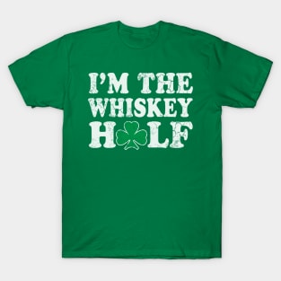 I'm The Whiskey Half Irish St Patrick's Day Drinking Humor T-Shirt